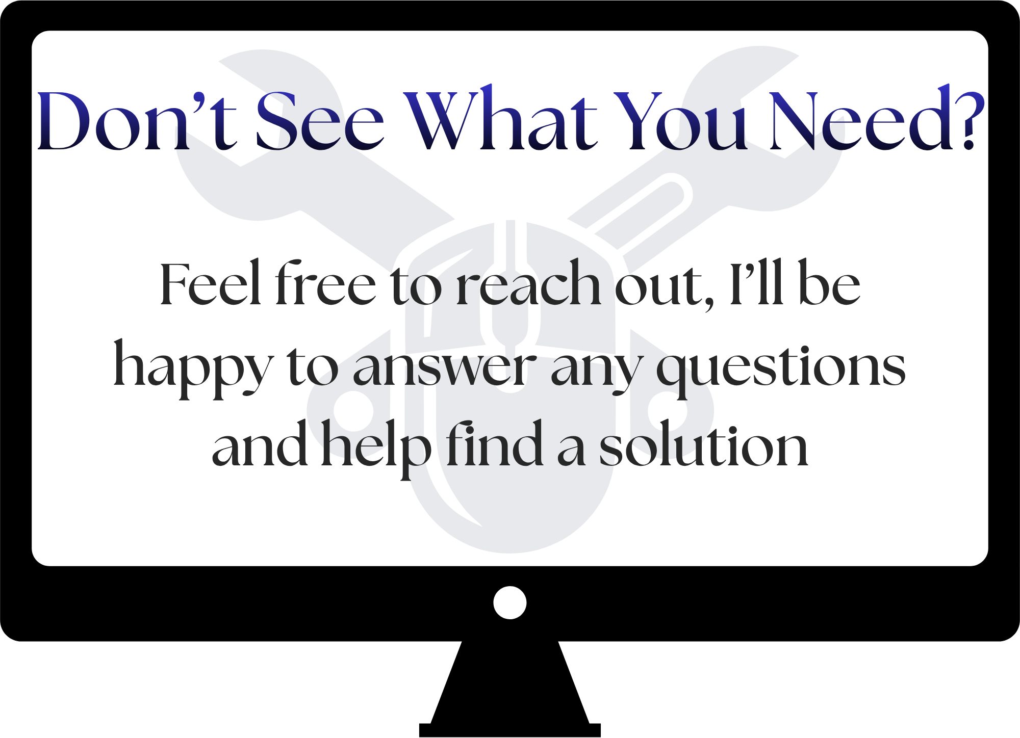 Don't See What You Need?